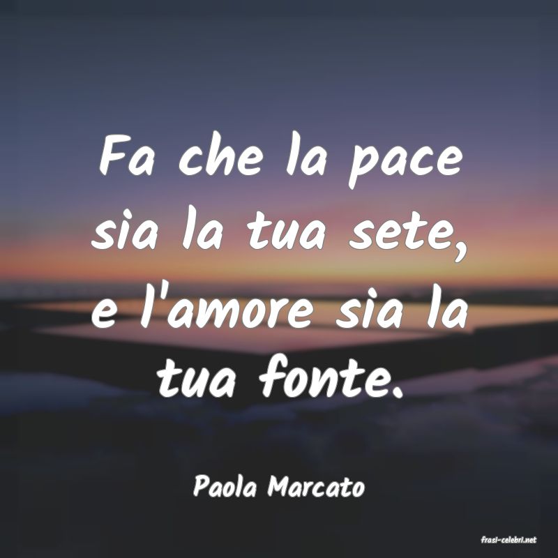 frasi di  Paola Marcato
