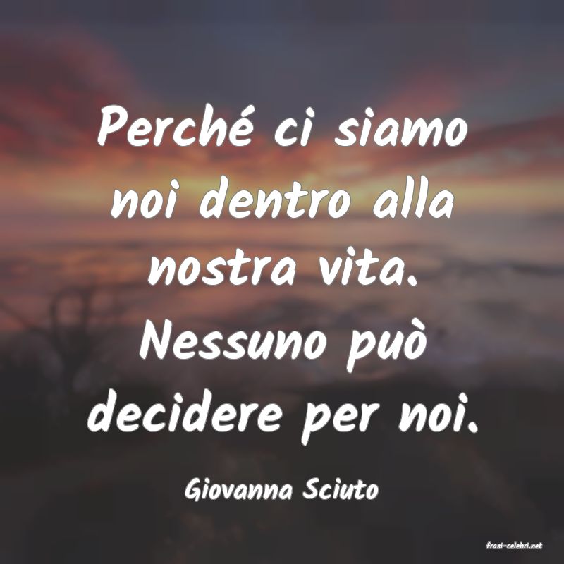 frasi di  Giovanna Sciuto
