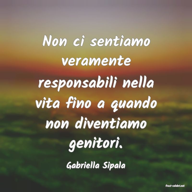 frasi di  Gabriella Sipala
