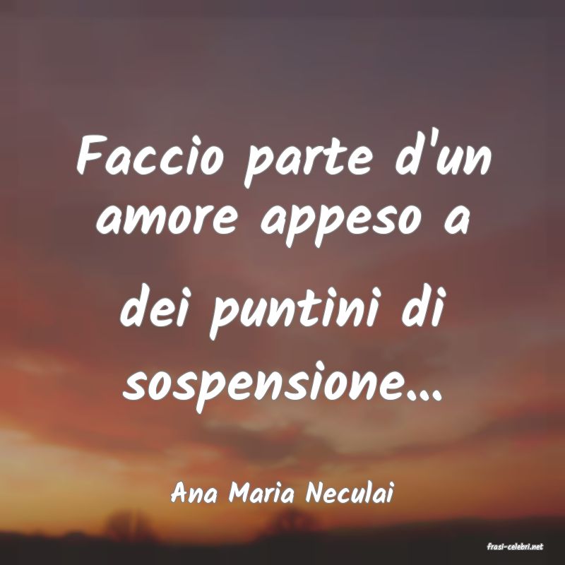 frasi di  Ana Maria Neculai
