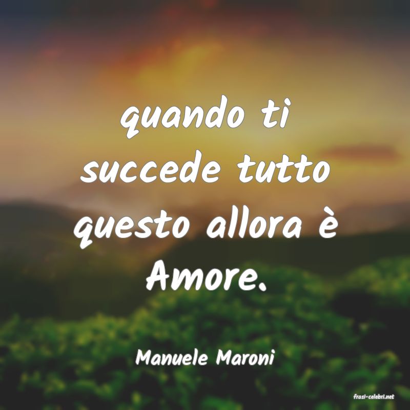 frasi di  Manuele Maroni
