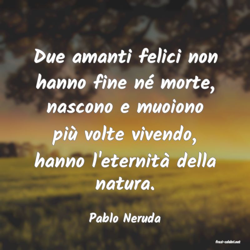 frasi di  Pablo Neruda
