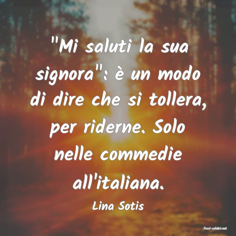 frasi di  Lina Sotis
