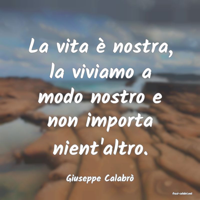 frasi di Giuseppe Calabr