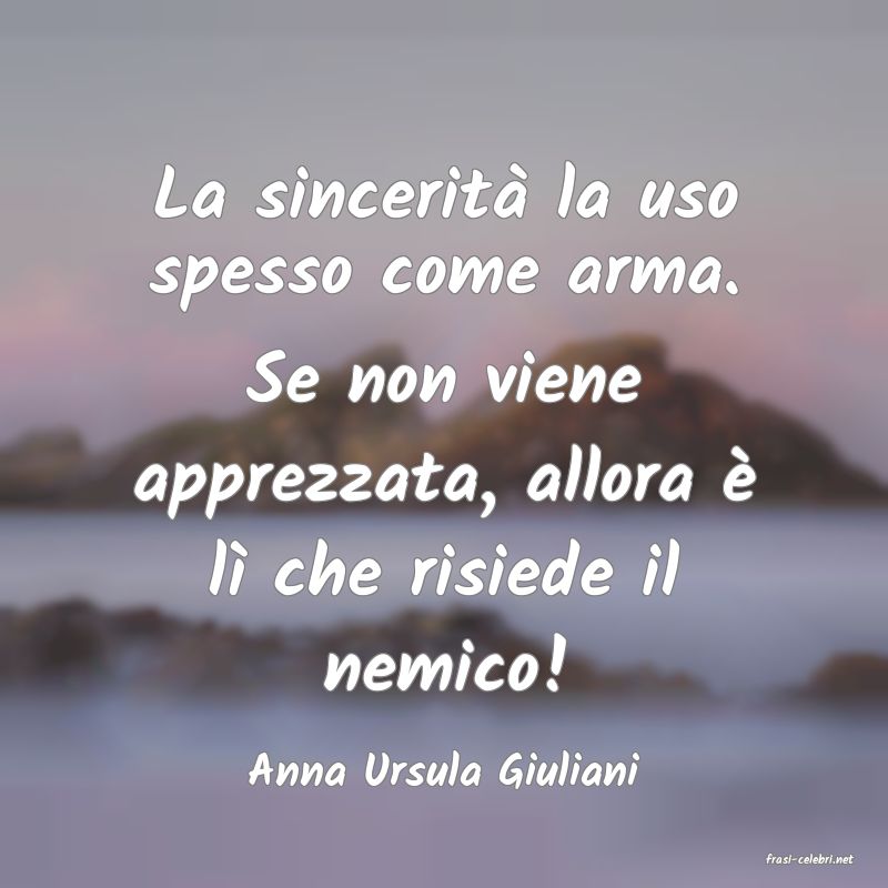 frasi di  Anna Ursula Giuliani
