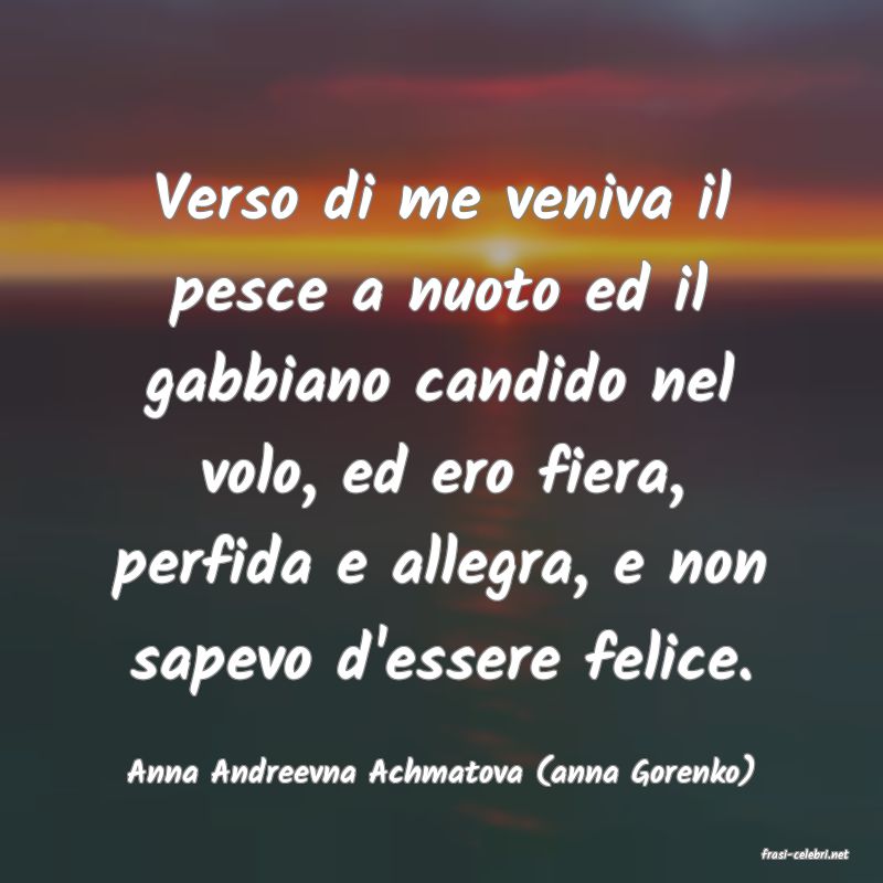 frasi di  Anna Andreevna Achmatova (anna Gorenko)
