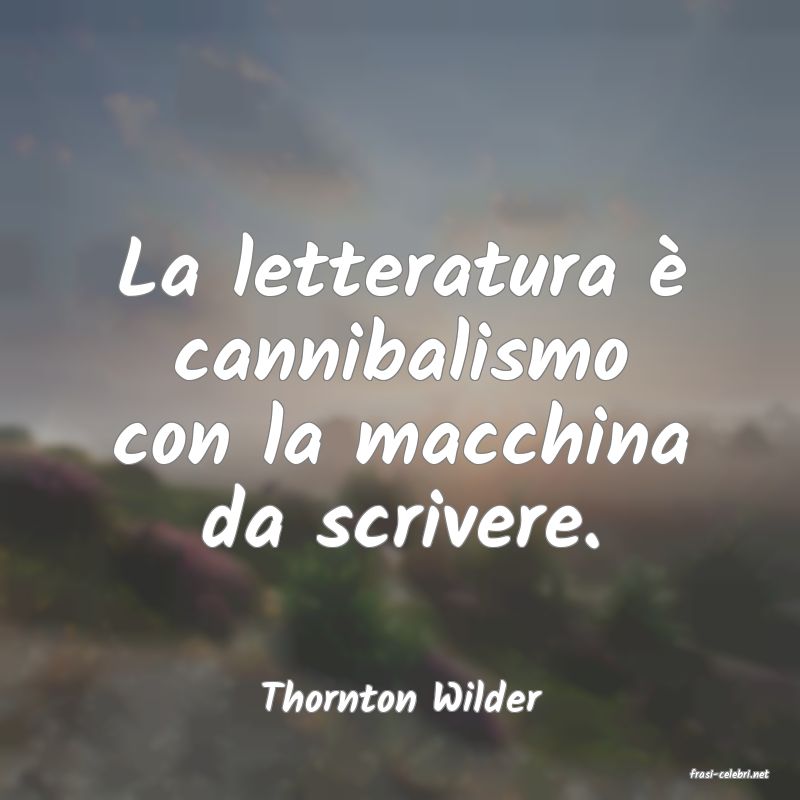 frasi di  Thornton Wilder
