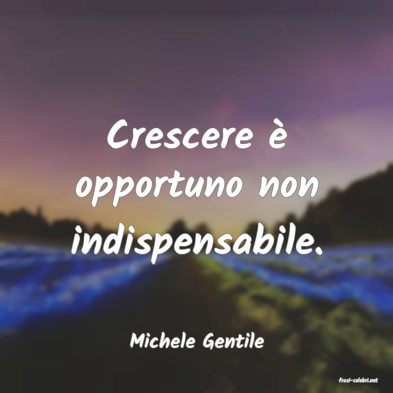 frasi di  Michele Gentile
