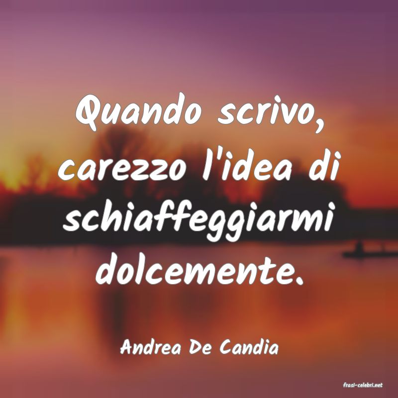 frasi di  Andrea De Candia
