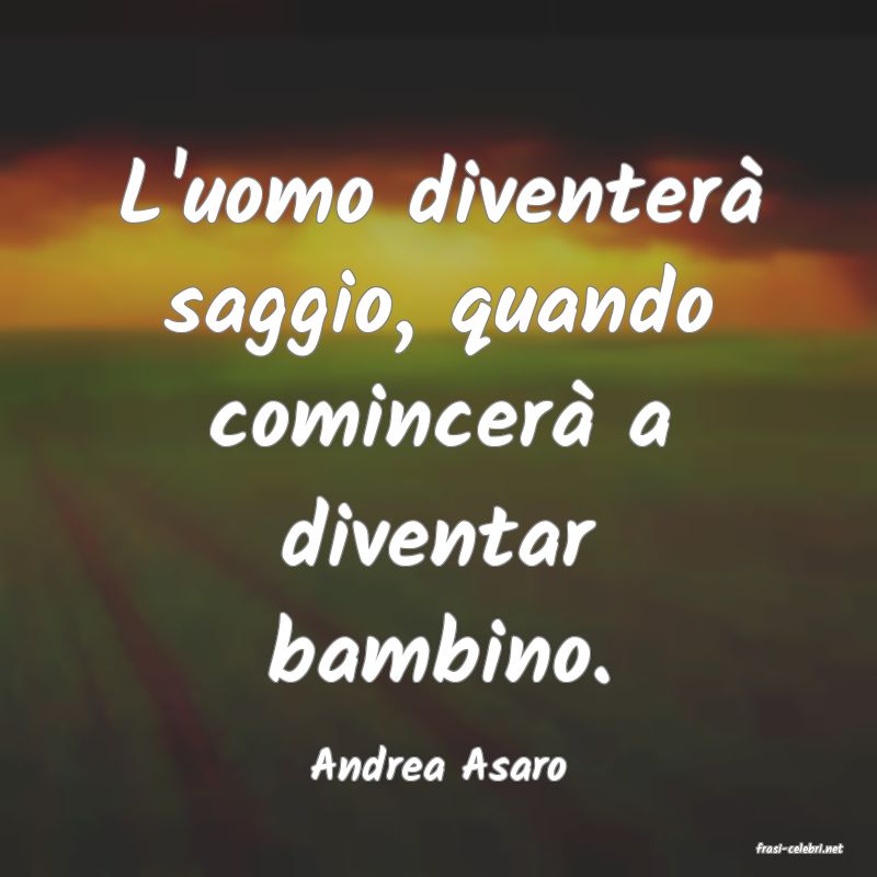 frasi di  Andrea Asaro
