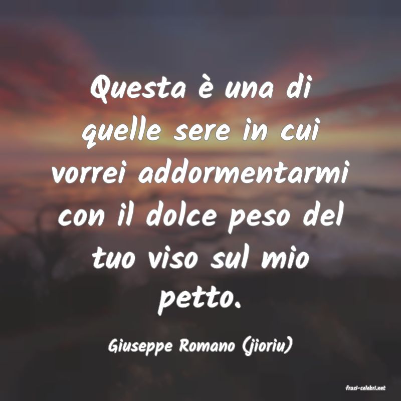 frasi di  Giuseppe Romano (jioriu)
