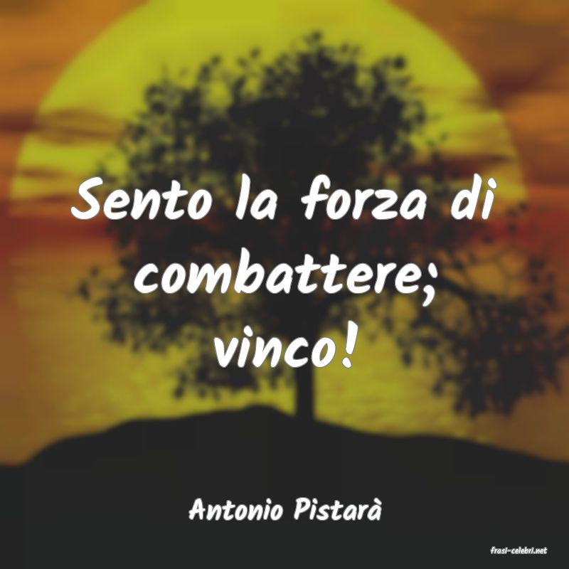 frasi di Antonio Pistar