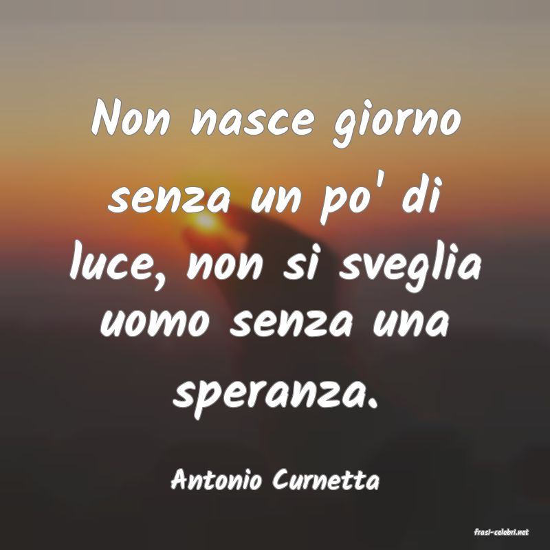 frasi di  Antonio Curnetta
