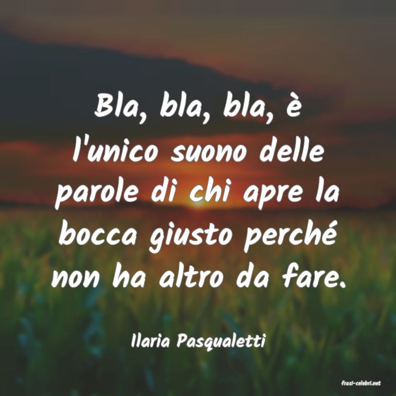 frasi di  Ilaria Pasqualetti
