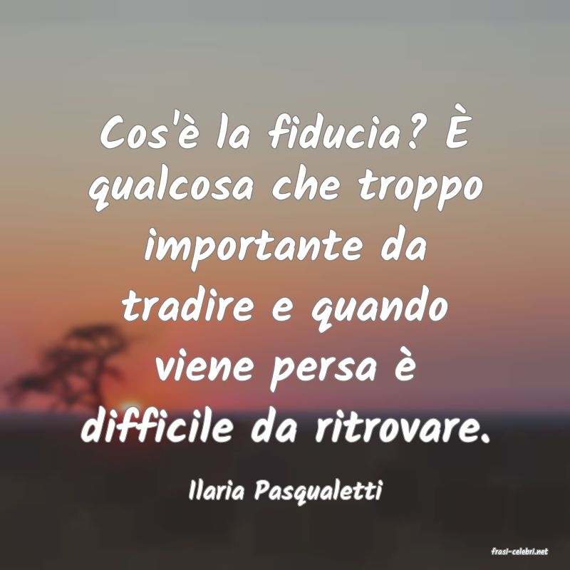 frasi di  Ilaria Pasqualetti
