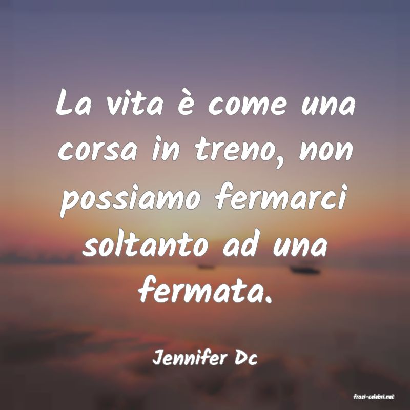 frasi di  Jennifer Dc
