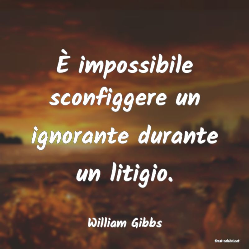 frasi di William Gibbs