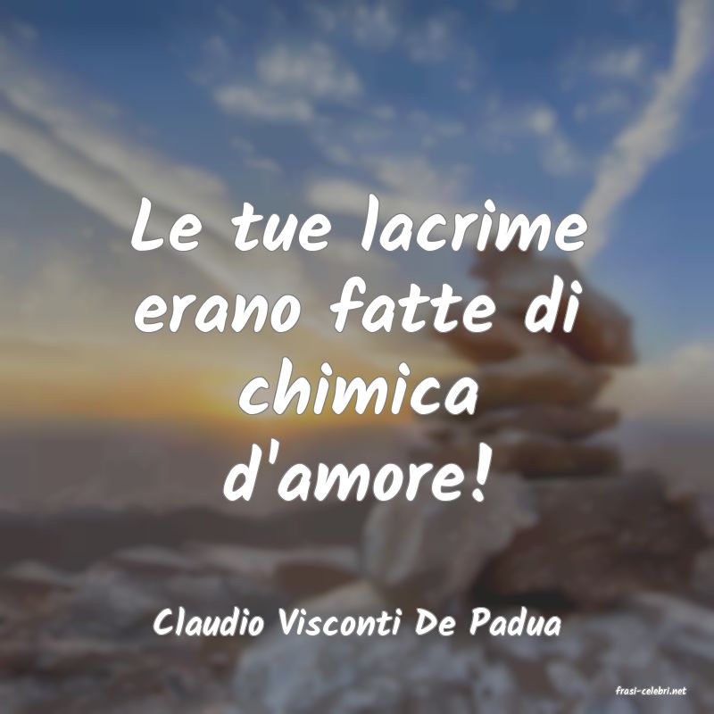 frasi di  Claudio Visconti De Padua
