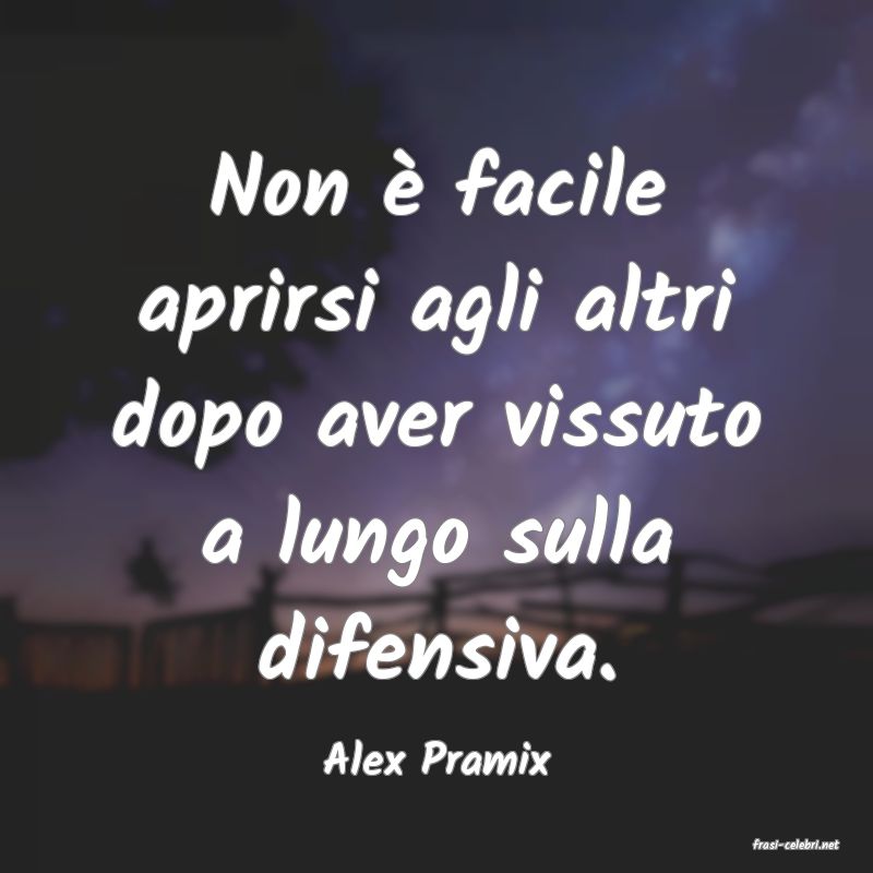 frasi di  Alex Pramix
