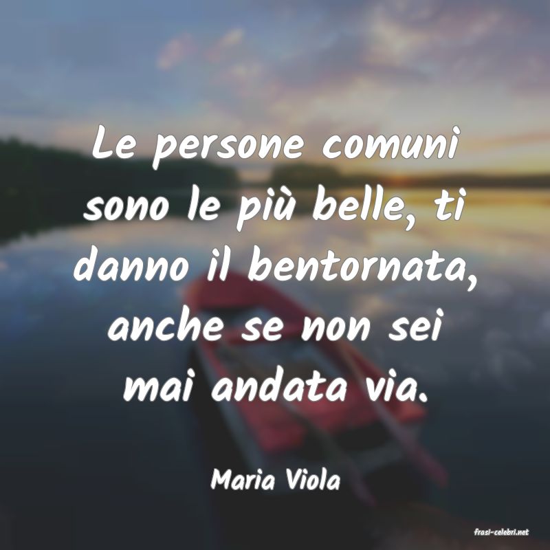 frasi di  Maria Viola
