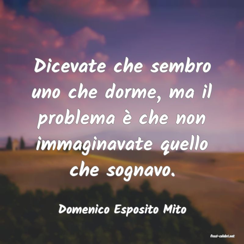 frasi di  Domenico Esposito Mito
