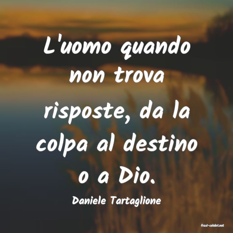 frasi di  Daniele Tartaglione
