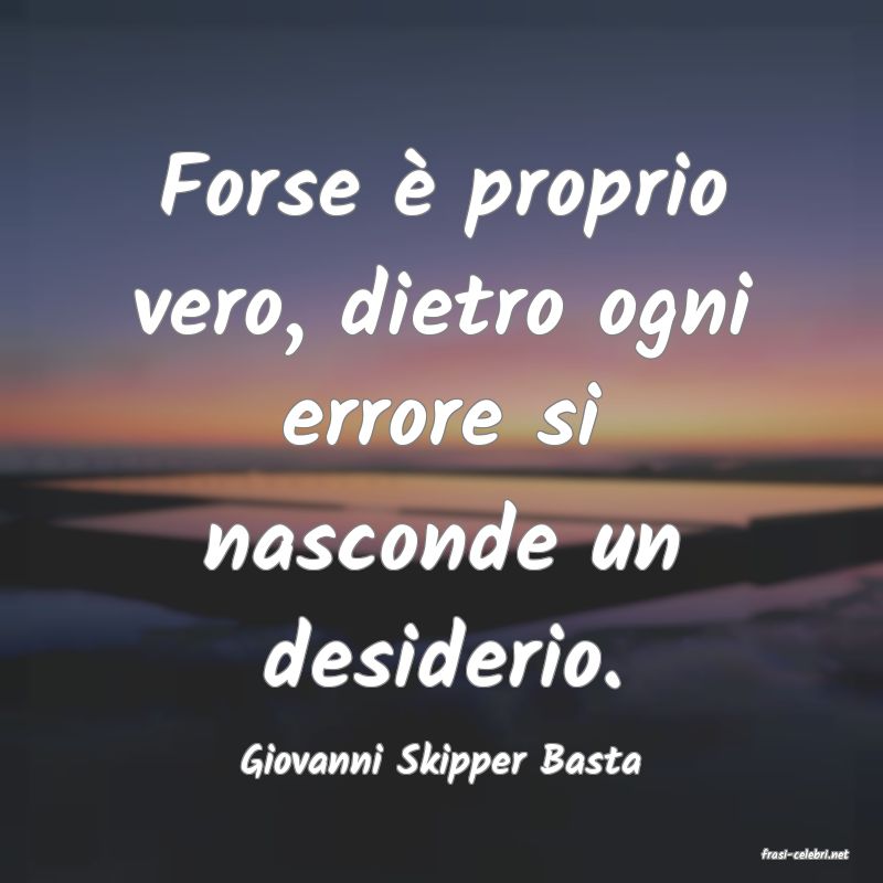 frasi di  Giovanni Skipper Basta
