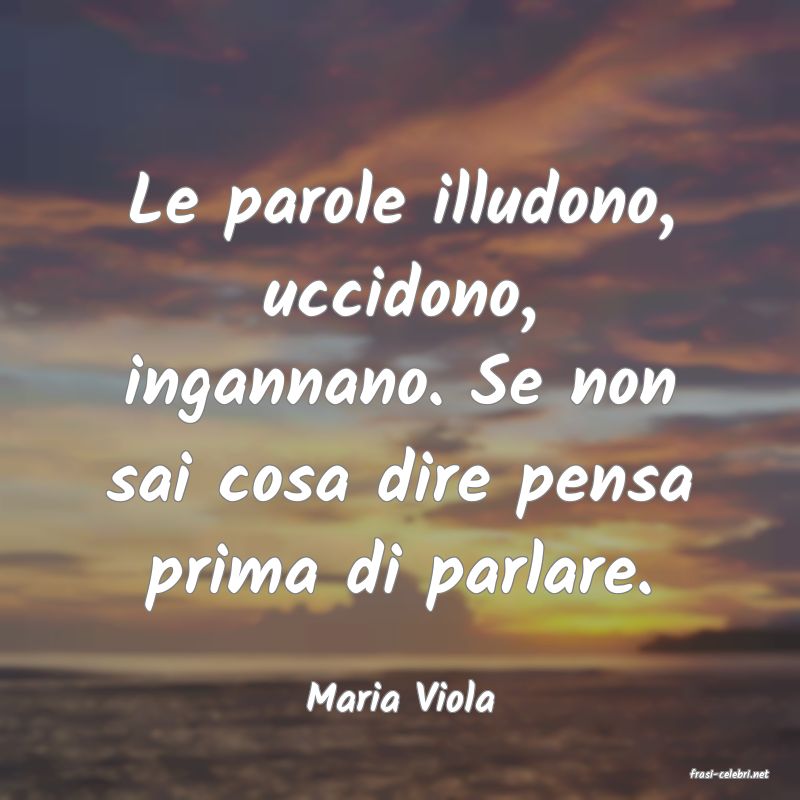 frasi di  Maria Viola
