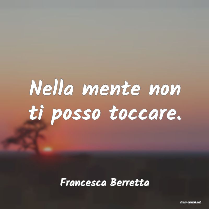 frasi di  Francesca Berretta
