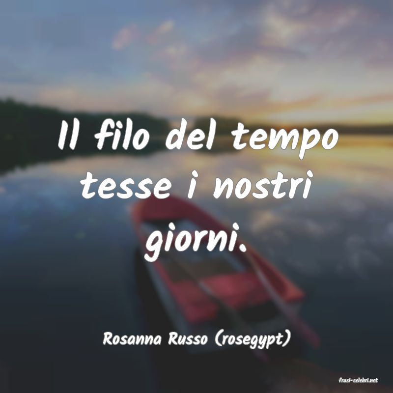 frasi di  Rosanna Russo (rosegypt)
