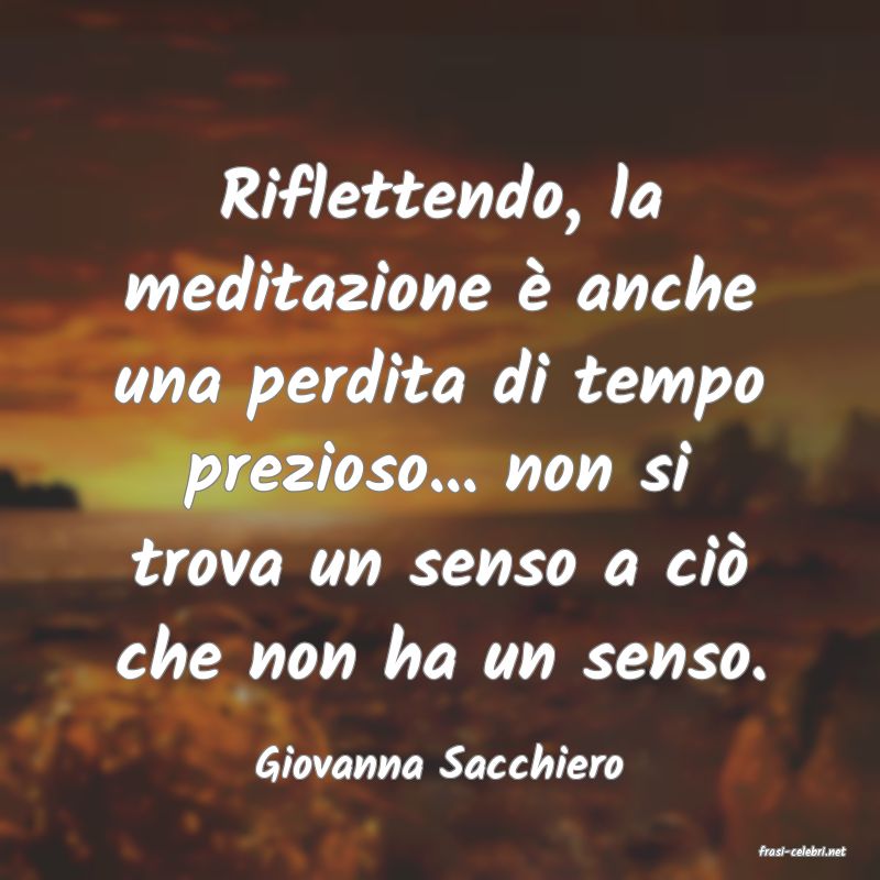 frasi di  Giovanna Sacchiero
