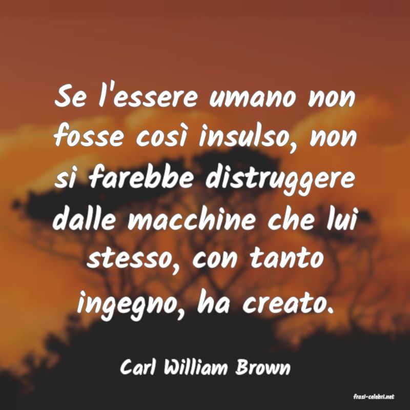 frasi di Carl William Brown