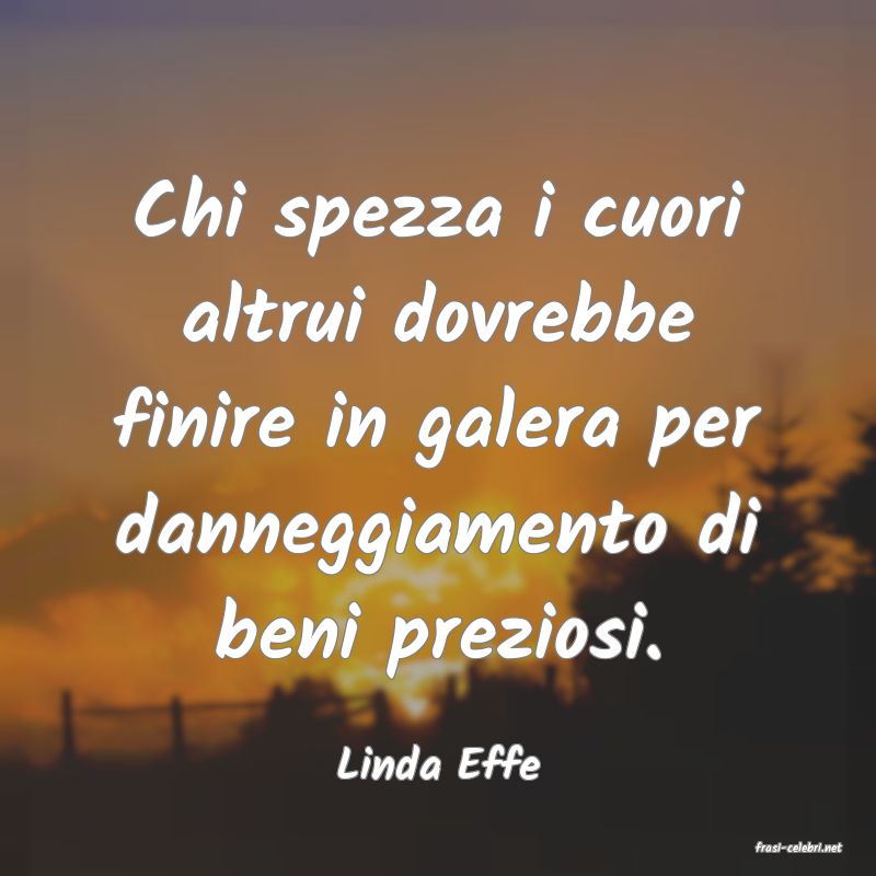 frasi di  Linda Effe
