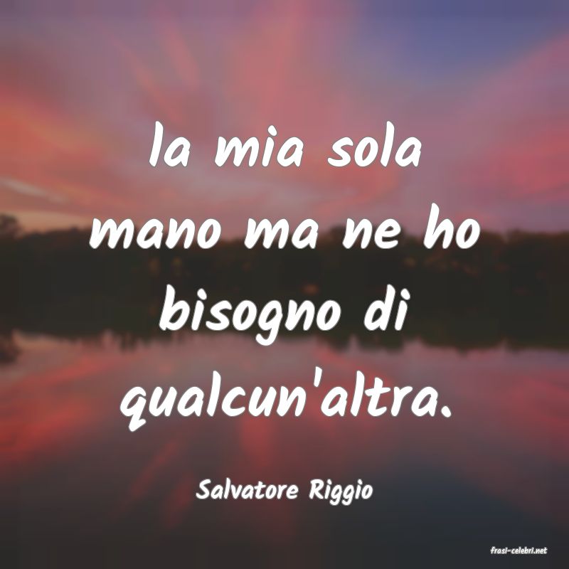 frasi di  Salvatore Riggio
