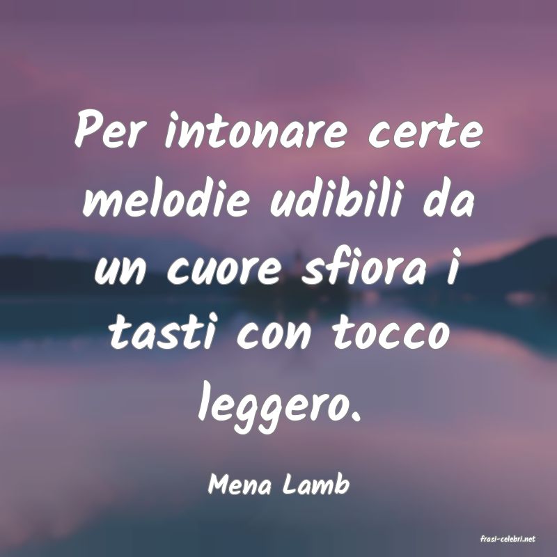 frasi di  Mena Lamb
