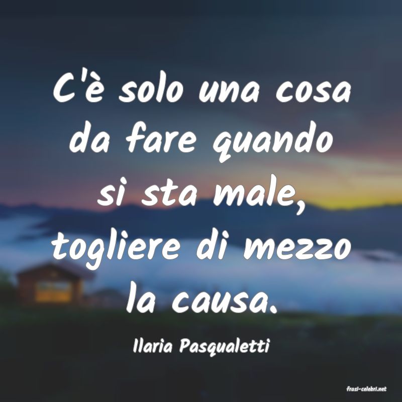 frasi di  Ilaria Pasqualetti
