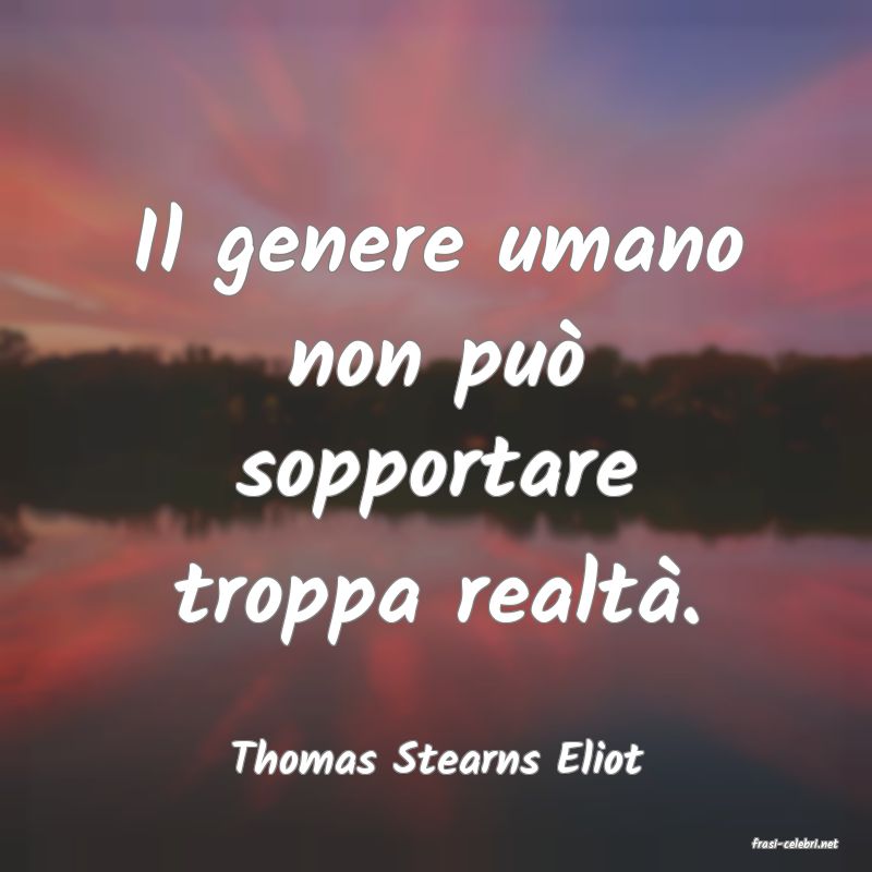 frasi di  Thomas Stearns Eliot
