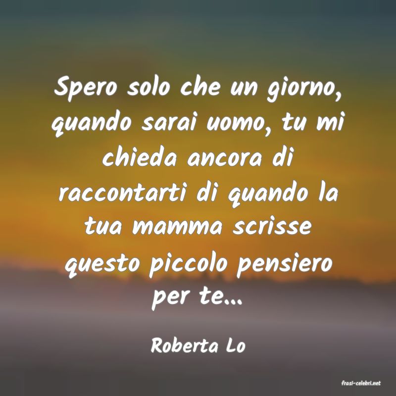 frasi di  Roberta Lo
