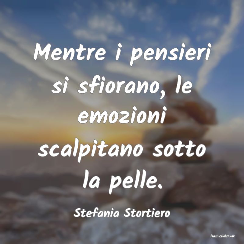 frasi di  Stefania Stortiero
