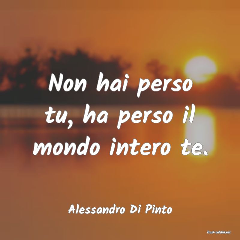 frasi di  Alessandro Di Pinto
