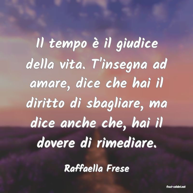 frasi di  Raffaella Frese
