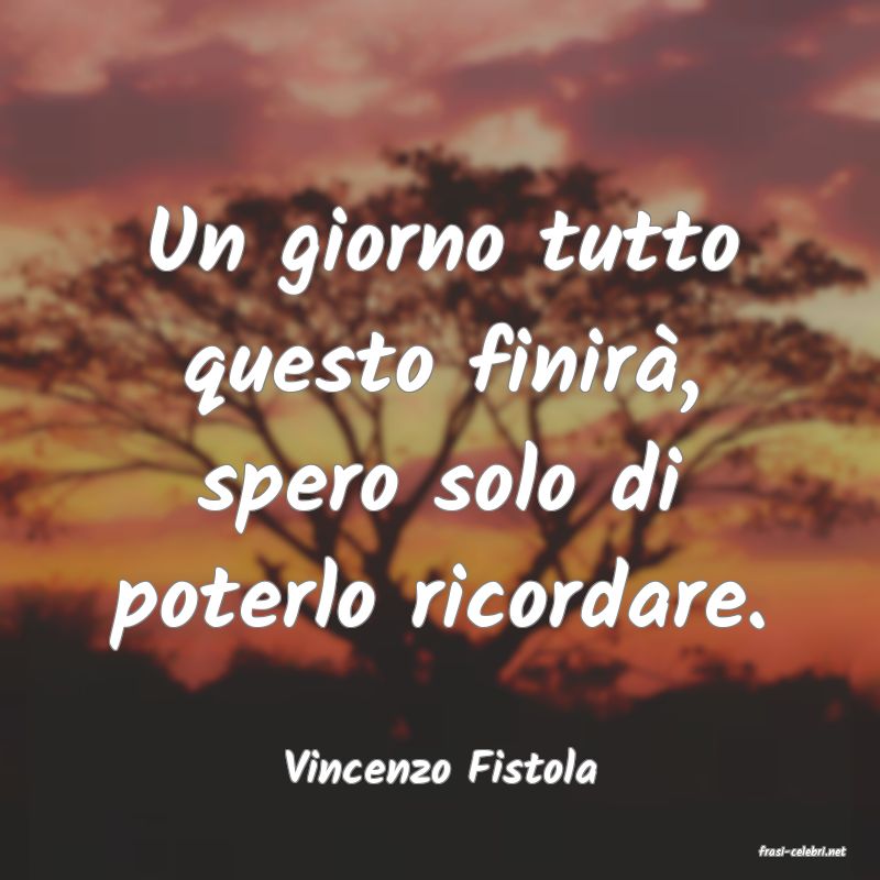 frasi di  Vincenzo Fistola
