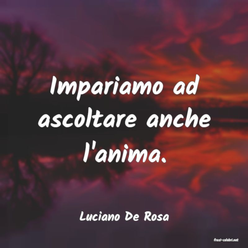 frasi di  Luciano De Rosa
