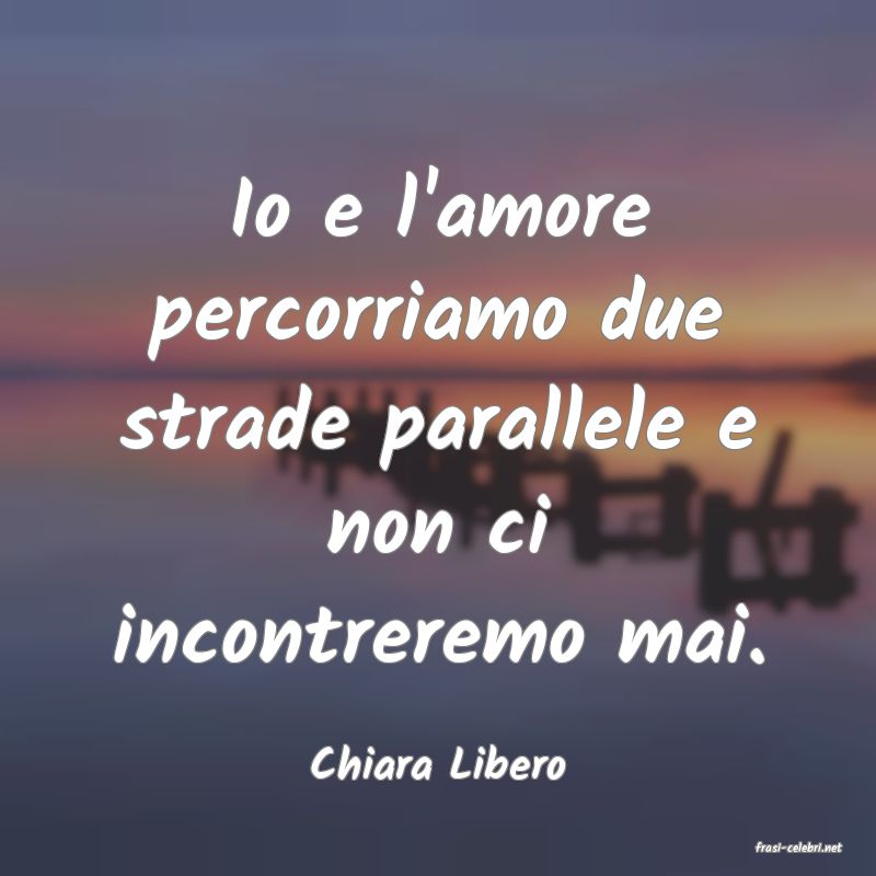 frasi di  Chiara Libero
