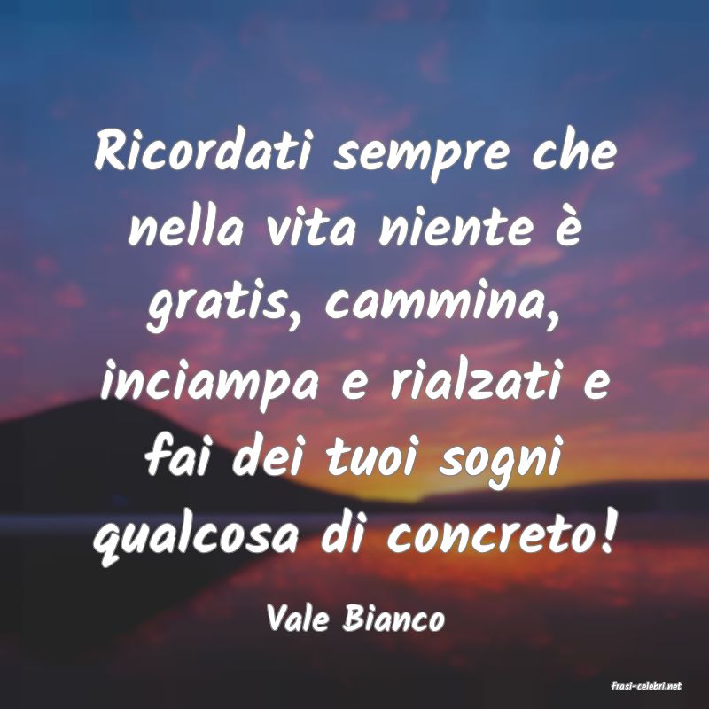 frasi di  Vale Bianco
