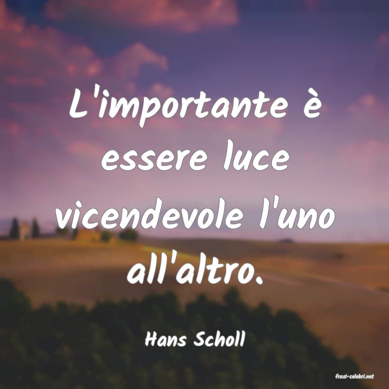 frasi di  Hans Scholl
