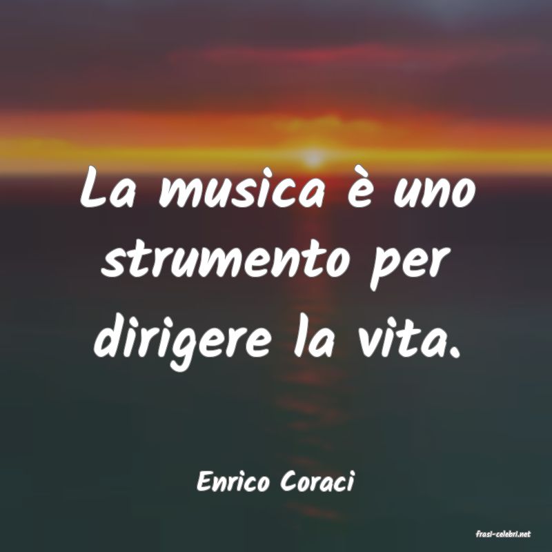 frasi di  Enrico Coraci
