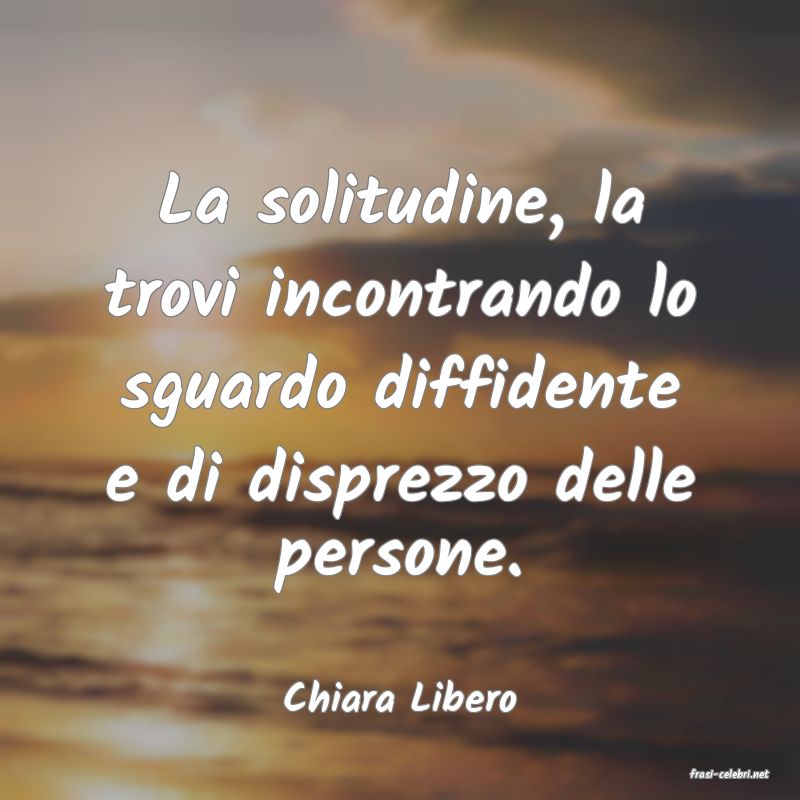 frasi di  Chiara Libero
