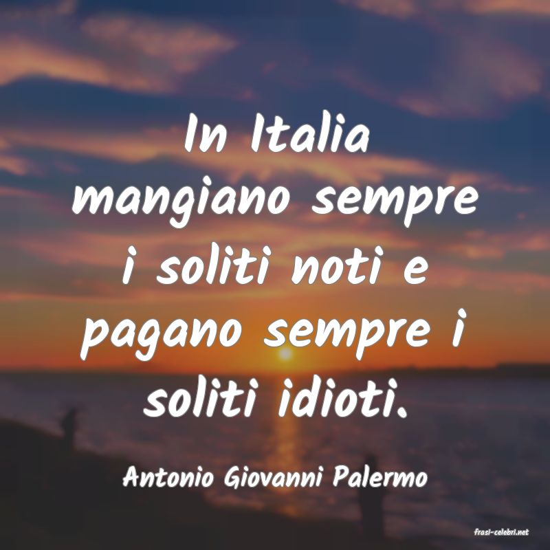 frasi di  Antonio Giovanni Palermo
