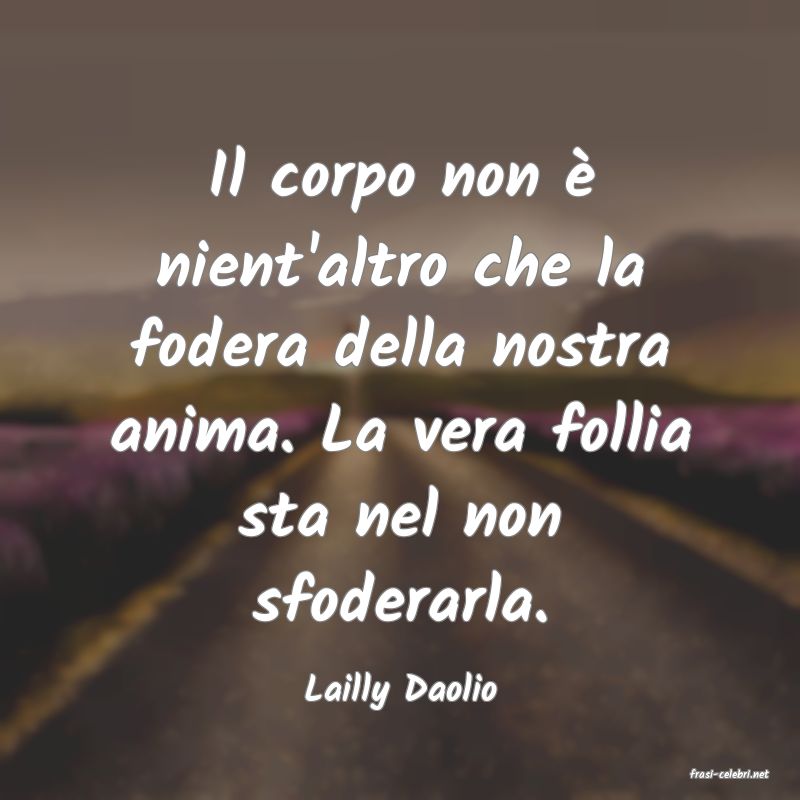 frasi di  Lailly Daolio
